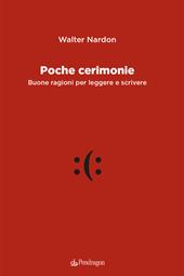 Poche cerimonie. Buone ragioni per leggere e scrivere