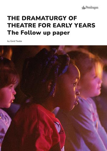 The dramaturgy of theatre for early years. The follow up paper - Gerd Taube - Libro Pendragon 2024, Varia | Libraccio.it