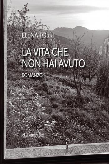 La vita che non hai avuto - Elena Torri - Libro Edizioni Pendragon 2024, Linferno | Libraccio.it