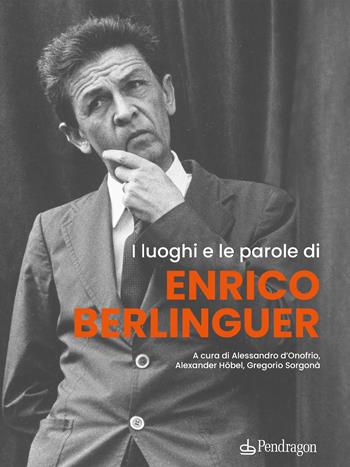 I luoghi e le parole di Enrico Berlinguer  - Libro Edizioni Pendragon 2024, Contemporanea | Libraccio.it