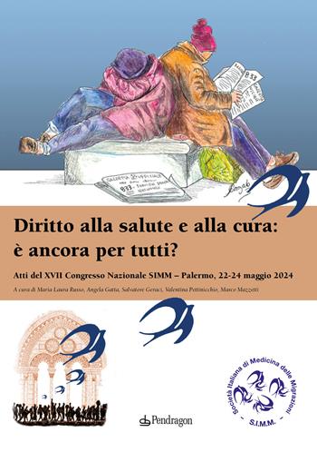 Diritto alla salute e alla cura: è ancora per tutti? Atti del 17º Congresso Nazionale SIMM (Palermo, 22-24 maggio 2024)  - Libro Edizioni Pendragon 2024, Salute senza esclusioni | Libraccio.it