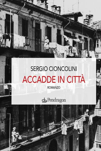 Accadde in città - Sergio Cioncolini - Libro Edizioni Pendragon 2024, Linferno | Libraccio.it
