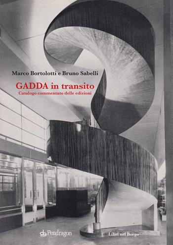 Gadda in transito. Catalogo commentato delle edizioni - Marco Bortolotti, Bruno Sabelli - Libro Edizioni Pendragon 2024, Studi e ricerche | Libraccio.it