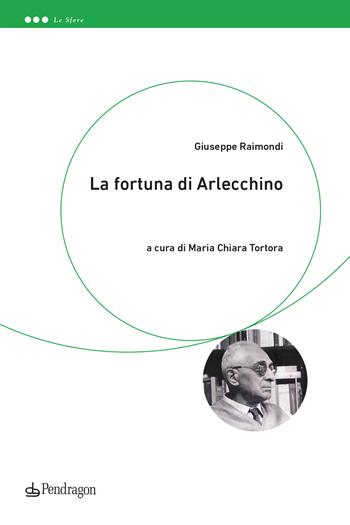 La fortuna di Arlecchino - Giuseppe Raimondi - Libro Edizioni Pendragon 2024, Le sfere | Libraccio.it