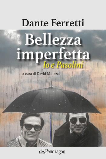 Bellezza imperfetta. Io e Pasolini - Dante Ferretti - Libro Edizioni Pendragon 2024, Varia | Libraccio.it