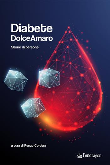 Diabete dolceamaro. Storie di persone  - Libro Edizioni Pendragon 2024, Varia | Libraccio.it