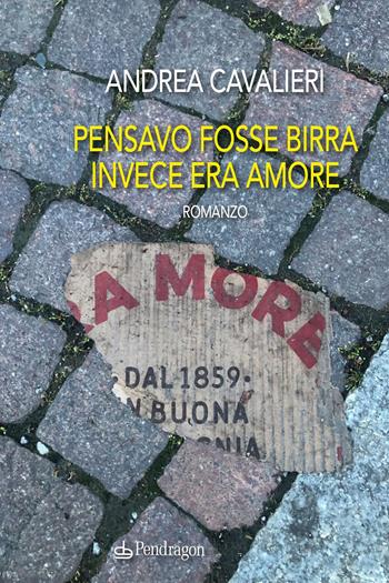 Pensavo fosse birra invece era amore - Andrea Cavalieri - Libro Edizioni Pendragon 2024, Linferno | Libraccio.it