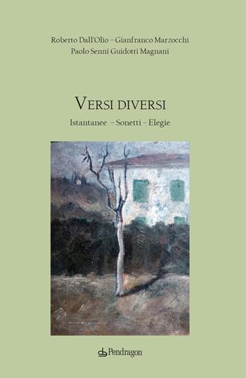 Versi diversi. Istantanee, sonetti, elegie - Roberto Dall'Olio, Gian Franco Marzocchi, Paolo Senni Guidotti Magnani - Libro Edizioni Pendragon 2024, Poesia | Libraccio.it