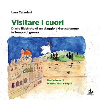 Visitare i cuori. Diario illustrato di un viaggio a Gerusalemme in tempo di guerra. Ediz. a colori - Lara Calzolari - Libro Edizioni Pendragon 2024, Varia | Libraccio.it