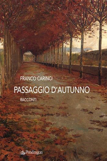 Passaggio d'autunno - Franco Carinci - Libro Edizioni Pendragon 2024, Linferno | Libraccio.it