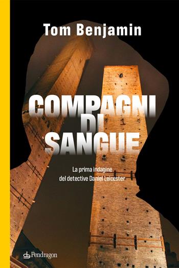 Compagni di sangue. La prima indagine del detective Daniel Leicester - Tom Benjamin - Libro Edizioni Pendragon 2025, I vortici | Libraccio.it