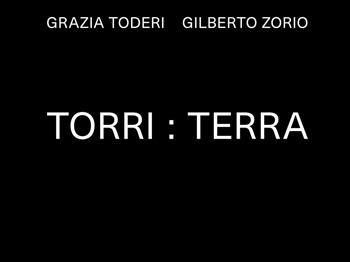 Grazia Toderi. Gilberto Zorio. Torri:Terra. Ediz. illustrata  - Libro Edizioni Pendragon 2025, Edizioni d'arte | Libraccio.it