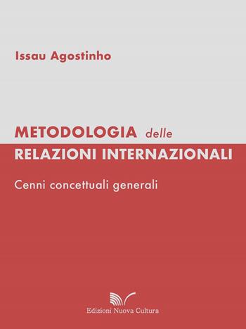 Metodologia delle relazioni internazionali. Cenni concettuali generali - Agostinho Issau - Libro Nuova Cultura 2018 | Libraccio.it
