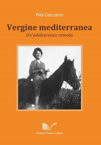 Vergine mediterranea. Un'adolescenza remota - Rita Caccamo - Libro Nuova Cultura 2018 | Libraccio.it