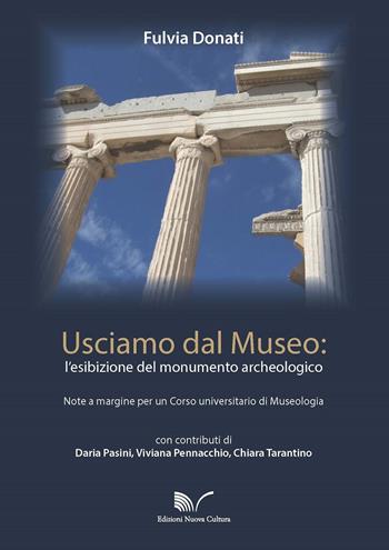 Usciamo dal museo: l'esibizione del monumento archeologico. Note a margine per un corso universitario di Museologia - Fulvia Donati - Libro Nuova Cultura 2018 | Libraccio.it