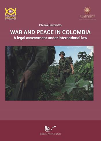 War and peace in Colombia. A legal assessment under international law - Chiara Savonitto - Libro Nuova Cultura 2018, SIG. Sviluppo, innovazione e governance | Libraccio.it