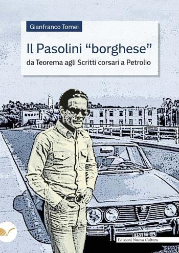 Il Pasolini «borghese». Da «Teorema» agli «Scritti corsari» a «Petrolio» - Gianfranco Tomei - Libro Nuova Cultura 2018 | Libraccio.it