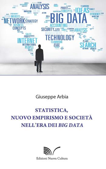 Statistica, nuovo empirismo e società nell'era dei Big Data - Giuseppe Arbia - Libro Nuova Cultura 2018 | Libraccio.it