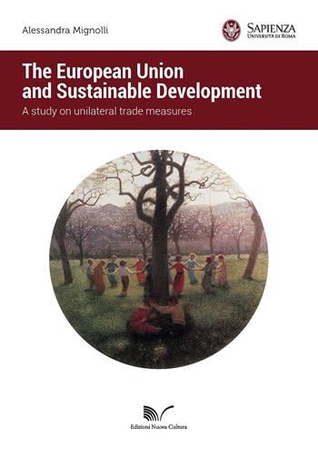 The European Union and sustainable development. A study on unilateral trade measures - Alessandra Mignolli - Libro Nuova Cultura 2018, Cooperazione e Sostenibilità | Libraccio.it