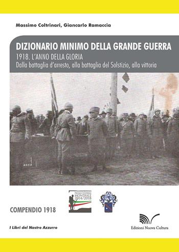 1918. L'anno della gloria. Dalla battaglia d'arresto, alla battaglia del Solstizio, alla vittoria - Massimo Coltrinari, Giancarlo Ramaccia - Libro Nuova Cultura 2018, Dizionario minimo della grande guerra | Libraccio.it