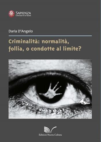 Criminalità: normalità, follia, o condotte al limite? - Daria D'Angelo - Libro Nuova Cultura 2019 | Libraccio.it