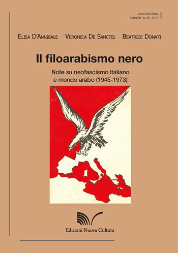 Il filoarabismo nero. Note su neofascismo italiano e mondo arabo (1945-1973) - Elisa D'Annibale, Veronica De Sanctis, Beatrice Donati - Libro Nuova Cultura 2019 | Libraccio.it