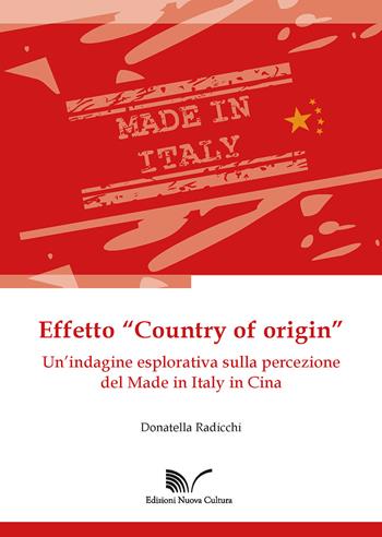 Effetto «Country of origin». Un'indagine esplorativa sulla percezione del Made in Italy in Cina - Donatella Radicchi - Libro Nuova Cultura 2019 | Libraccio.it