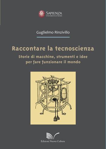Raccontare la tecnoscienza. Storie di macchine, strumenti e idee per fare funzionare il mondo - Guglielmo Rinzivillo - Libro Nuova Cultura 2020 | Libraccio.it