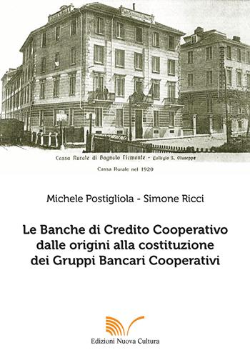 Le banche di Credito Cooperativo dalle origini alla costituzione dei Gruppi Bancari Cooperativi - Simone Ricci, Michele Postigliola - Libro Nuova Cultura 2021, Storia d'Europa | Libraccio.it