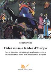 L' idea russa e le idee d'Europa. Storia filosofica e imagologica del confronto tra l'autocoscienza russa e l'autocoscienza europea