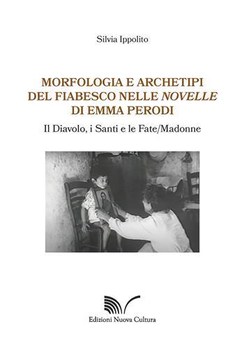 Morfologia e archetipi del fiabesco nelle novelle di Emma Perodi. Il diavolo, i santi e le fate/madonne - Silvia Ippolito - Libro Nuova Cultura 2021 | Libraccio.it