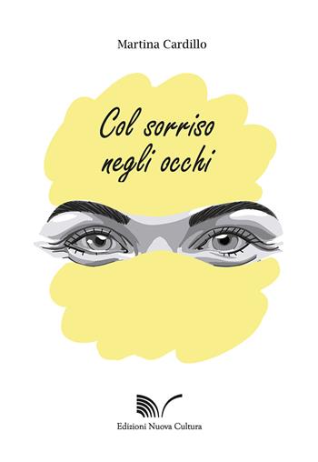 Col sorriso negli occhi - Martina Cardillo - Libro Nuova Cultura 2021 | Libraccio.it