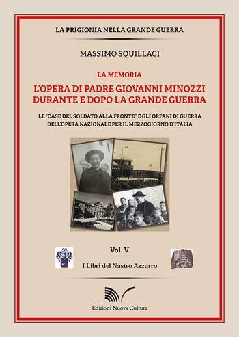 L' opera di padre Giovanni Minozzi durante e dopo la grande guerra. Le «case del soldato alla fronte» e gli orfani di guerra dell'opera nazionale per il mezzogiorno d'Italia - Massimo Squillaci - Libro Nuova Cultura 2021 | Libraccio.it