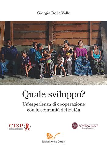 Quale sviluppo? Un'esperienza di cooperazione con le comunità del Petén - Giorgia Della Valle - Libro Nuova Cultura 2021 | Libraccio.it