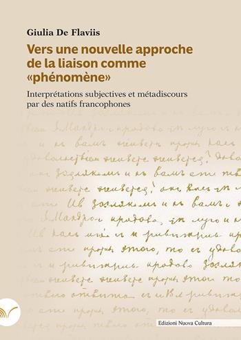 Vers une nouvelle approche de la liaison comme «phénomène». Interprétations subjectives et métadiscours par des natifs francophones - Giulia De Flaviis - Libro Nuova Cultura 2021 | Libraccio.it