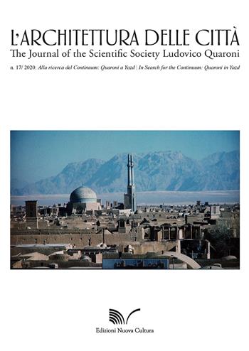 L' architettura delle città. The Journal of the Scientific Society Ludovico Quaroni (2020). Vol. 17: Alla ricerca del continuum: Quaroni a Yazd-In Search for the Continuum: Quaroni in Yazd.  - Libro Nuova Cultura 2020 | Libraccio.it