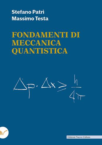 Fondamenti di meccanica quantistica - Stefano Patrì, Massimo Testa - Libro Nuova Cultura 2021 | Libraccio.it