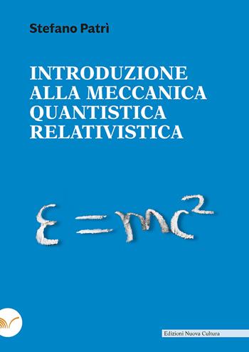 Introduzione alla meccanica quantistica relativistica - Stefano Patrì - Libro Nuova Cultura 2021 | Libraccio.it