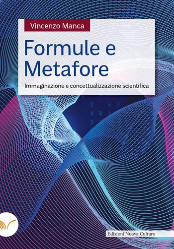 Formule e metafore. Immaginazione e concettualizzazione scientifica - Vincenzo Manca - Libro Nuova Cultura 2021 | Libraccio.it