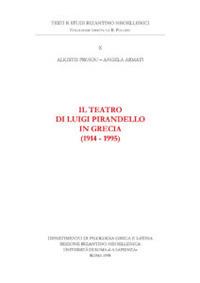 Il teatro di Luigi Pirandello in Grecia (1914-1995). Ediz. anastatica - Alkistis Proiou, Angela Armati - Libro Nuova Cultura, Testi e studi bizantino-neoellenici | Libraccio.it