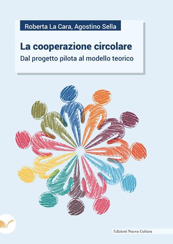 La cooperazione circolare. Dal progetto pilota al modello teorico - Roberta La Cara, Agostino Sella - Libro Nuova Cultura 2022 | Libraccio.it