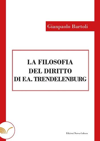 La filosofia del diritto di F. A. Trendelenburg - Gianpaolo Bartoli - Libro Nuova Cultura 2021 | Libraccio.it