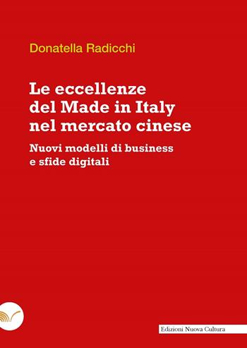 Le eccellenze del Made in Italy nel mercato cinese. Nuovi modelli di business e sfide digitali - Donatella Radicchi - Libro Nuova Cultura 2024 | Libraccio.it