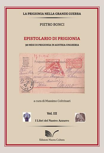 Pietro Bonci. Epistolario di prigionia. 30 mesi di prigionia in Austria-Ungheria  - Libro Nuova Cultura 2022, I libri del Nastro Azzurro | Libraccio.it