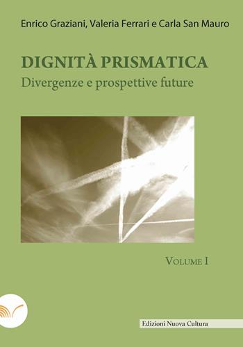 Dignità prismatica. Divergenze e prospettive future. Vol. 1 - Enrico Graziani, Valeria Ferrari, Carla San Mauro - Libro Nuova Cultura 2022 | Libraccio.it