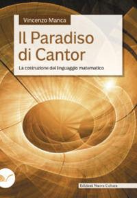Il paradiso di Cantor. La costruzione del linguaggio matematico - Vincenzo Manca - Libro Nuova Cultura | Libraccio.it