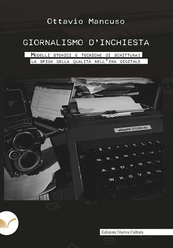 Giornalismo d'inchiesta. Modelli storici e tecniche di scrittura: la sfida della qualità nell'era digitale - Ottavio Mancuso - Libro Nuova Cultura 2022 | Libraccio.it
