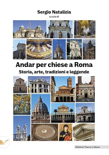 Andar per chiese a Roma. Storia, arte, tradizioni e leggende  - Libro Nuova Cultura 2022 | Libraccio.it