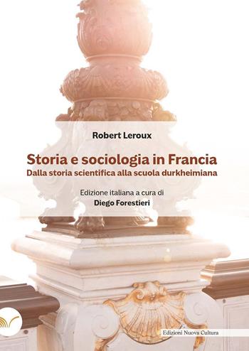 Storia e sociologia in Francia. Dalla storia scientifica alla scuola durkheimiana - Robert Leroux - Libro Nuova Cultura 2023 | Libraccio.it