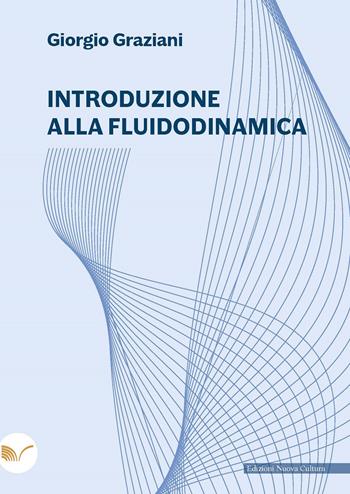 Introduzione alla fluidodinamica - Giorgio Graziani - Libro Nuova Cultura 2023 | Libraccio.it